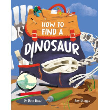 How To Find A Dinosaur by Dr. Dave Hone Hardcover Book
