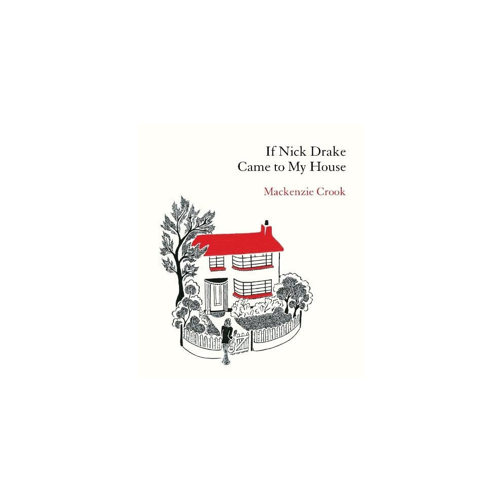 Riachristiecollections If Nick Drake Came To My House By Mackenzie Crook Hardcover Book