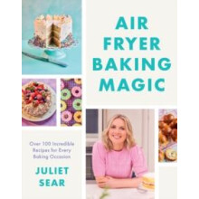 Air Fryer Baking Magic by Juliet Sear Hardcover Book