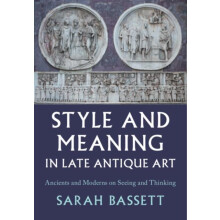 Style and Meaning in Late Antique Art by Bassett Sarah Indiana Univers