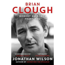 Brian Clough Nobody Ever Says Thank You by Jonathan Wilson Paperback B