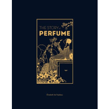 The Story of Perfume by Elisabeth de Feydeau Hardcover Book