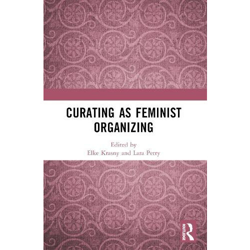 Curating as Feminist Organizing Paperback Book
