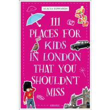 111 Places for Kids in London That You Shouldnt Miss by Alicia Edwards