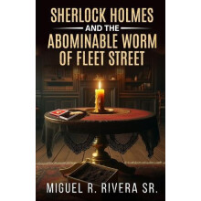 Sherlock Holmes and The Abominable Worm of Fleet Street by Miguel R Ri