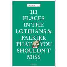 111 Places in the Lothians and Falkirk That You Shouldnt Miss by Gilli