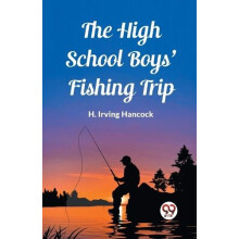 The High School Boys Fishing Trip Edition2023 by H Irving Hancock Pape