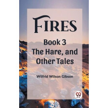 Fires Book 3 The Hare and Other Tales by Wilfrid Wilson Gibson Paperba