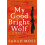 My Good Bright Wolf by Sarah Moss Paperback Book 1