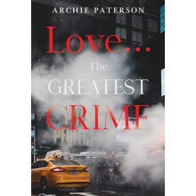 Love... The Greatest Crime by Archie Paterson Paperback Book