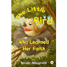 The Little Bird Who Learned Her Faith by Nicole Allegretti Paperback B
