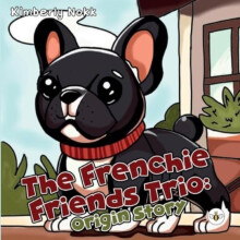 The Frenchie Friends Trio Origin Story by Kimberly Nokk Paperback Book
