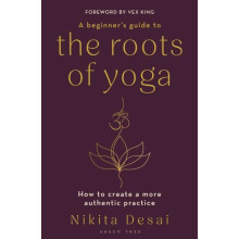 A Beginners Guide to the Roots of Yoga by Nikita Desai Paperback Book