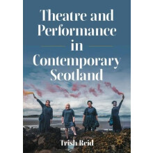 Theatre and Performance in Contemporary Scotland by Trish Reid Paperba