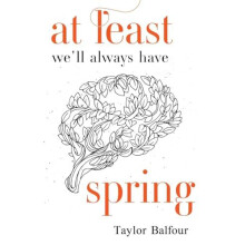 At Least Well Always Have Spring by Taylor Balfour Paperback Book