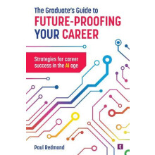 The Graduates Guide to FutureProofing your Career by Paul Redmond Pape