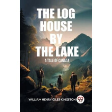 The Log House by the LakeA Tale of Canada Edition2024 by William Henry