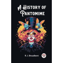 A History of Pantomime Edition2023 by R J Broadbent Paperback Book