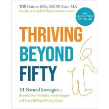 Thriving Beyond Fifty Expanded Edition by Harlow Will BSc MSc MCSP Cer