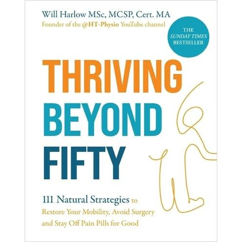 Thriving Beyond Fifty Expanded Edition by Harlow Will BSc MSc MCSP Cer