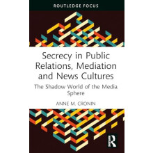 Secrecy in Public Relations Mediation and News Cultures by Cronin Anne