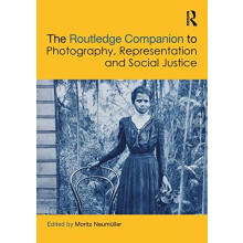 The Routledge Companion to Photography Representation and Social Justi