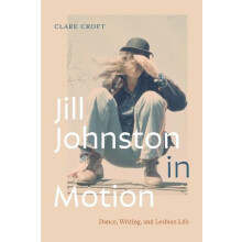 Jill Johnston in Motion by Clare Croft Paperback Book