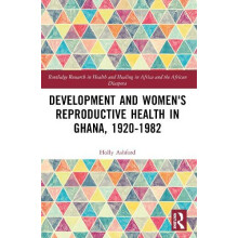 Development and Womens Reproductive Health in Ghana 19201982 by Holly
