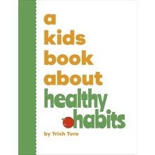 A Kids Book About Healthy Habits by Trish Turo Hardcover Book