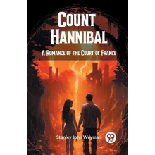 Count HannibalA Romance of the Court of France Edition2024 by Stanley