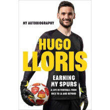Earning My Spurs A Life in Football from Nice to LA and Beyond by Hugo