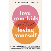Love Your Kids Without Losing Yourself by Morgan Cutlip Paperback Book