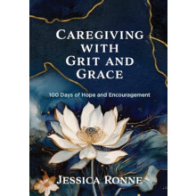 Caregiving with Grit and Grace by Jessica Ronne Hardcover Book
