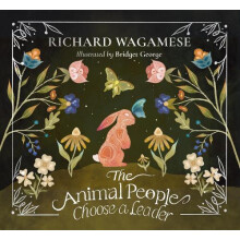The Animal People Choose a Leader by Richard Wagamese Hardcover Book