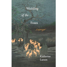 Wedding of the Foxes by Katherine Larson Paperback Book