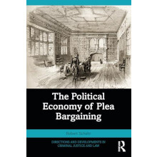 The Political Economy of Plea Bargaining by Schehr Robert Northern Ari