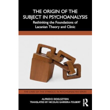 The Origin of the Subject in Psychoanalysis by Alfredo Eidelsztein Pap