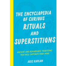The Encyclopedia of Curious Rituals and Superstitions by Arie Kaplan P