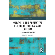 Walaya in the Formative Period of Shiism and Sufism by Shayesteh Ghofr