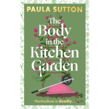 The Body in the Kitchen Garden by Paula Sutton Hardcover Book
