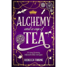 Alchemy and a Cup of Tea by Rebecca Thorne Hardcover Book