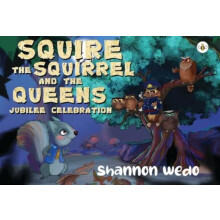 Squire the Squirrel and the Queens Jubilee Celebration by Shannon Wedo