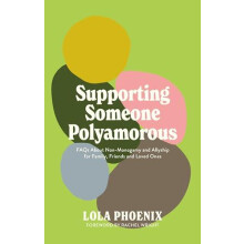 Supporting Someone Polyamorous by Lola Phoenix Paperback Book