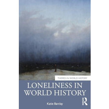 Loneliness in World History by Barclay Katie University of Adelaide Au