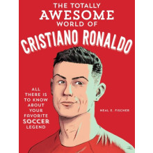 The Totally Awesome World of Cristiano Ronaldo by Neal E. Fischer Pape