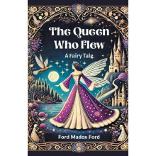 The Queen Who FlewA Fairy Tale Edition2024 by Ford Madox Ford Paperbac