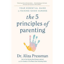 The 5 Principles of Parenting by Dr Aliza Pressman Paperback Book
