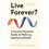 Live Forever by Prof. John S. Tregoning Hardcover Book 1