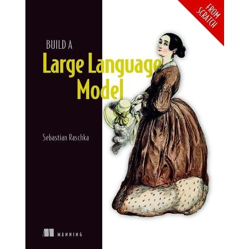Build a Large Language Model From Scratch by Sebastian Raschka Hardcov