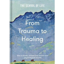 From Trauma to Healing by The School of Life Hardcover Book